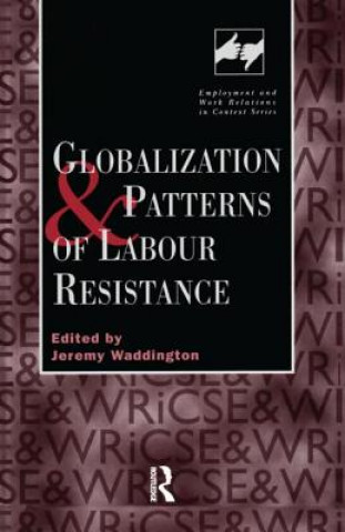Carte Globalization and Patterns of Labour Resistance Jeremy Waddington