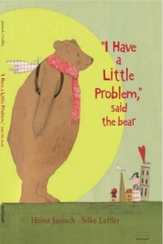 Book I Have a Little Problem, Said the Bear Janisch Heinz