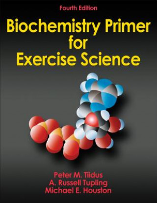 Könyv Biochemistry Primer for Exercise Science Peter Tiidus Michael Houston