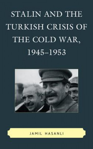 Carte Stalin and the Turkish Crisis of the Cold War, 1945-1953 Jamil Hasanli