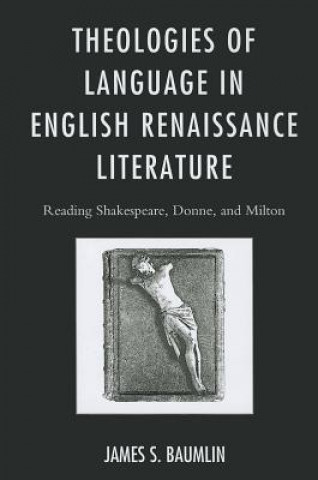Книга Theologies of Language in English Renaissance Literature James S Baumlin