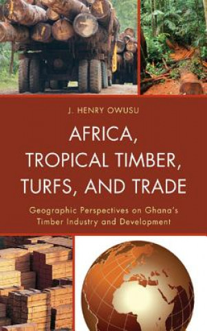 Carte Africa, Tropical Timber, Turfs, and Trade J Henry Owusu