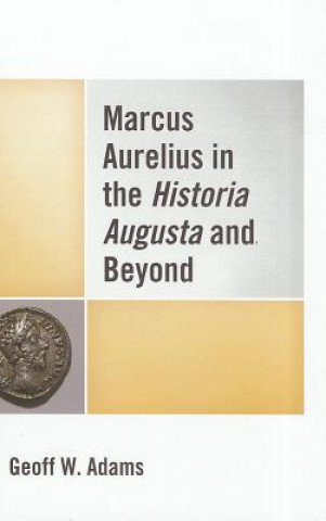 Książka Marcus Aurelius in the Historia Augusta and Beyond Geoff W Adams