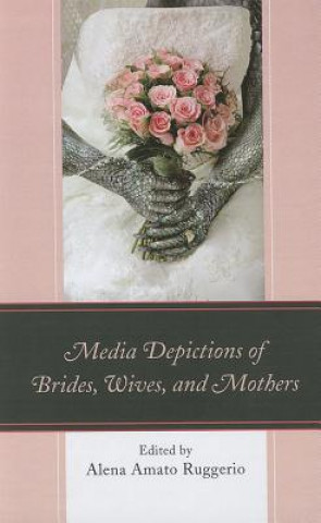 Buch Media Depictions of Brides, Wives, and Mothers Alena Amato Ruggerio