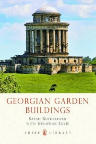Knjiga Georgian Garden Buildings Sarah Rutherford