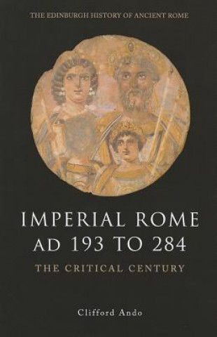 Könyv Imperial Rome AD 193 to 284 Clifford Ando