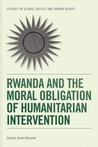 Książka Rwanda and the Moral Obligation of Humanitarian Intervention Joshua James Kassner