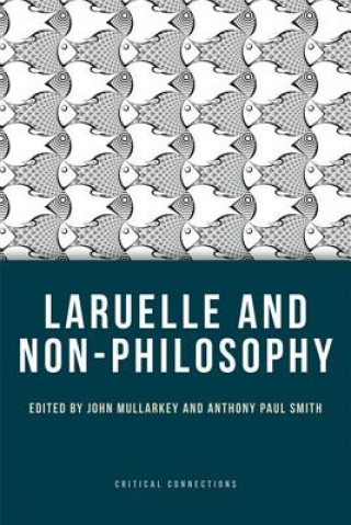 Könyv Laruelle and Non-Philosophy John Mullarkey