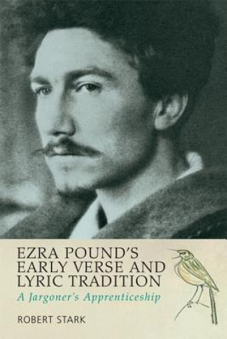 Könyv Ezra Pound's Early Verse and Lyric Tradition Robert Stark