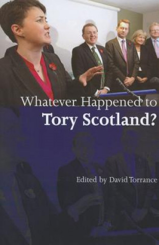 Kniha Whatever Happened to Tory Scotland? David Torrance