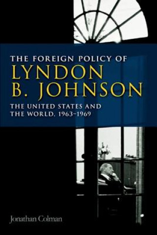 Kniha Foreign Policy of Lyndon B. Johnson Jonathan Colman