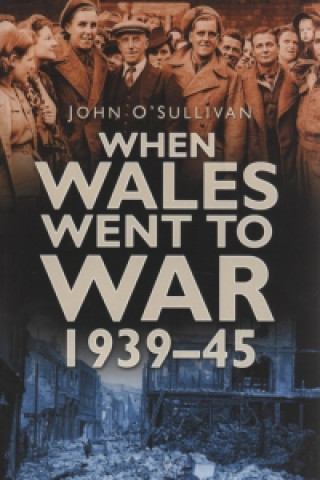 Kniha When Wales Went to War 1939-45 John O´Sullivan