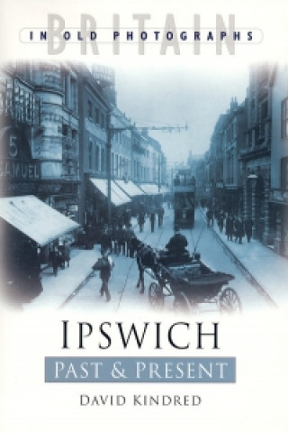 Book Ipswich Past & Present Dave Kindred