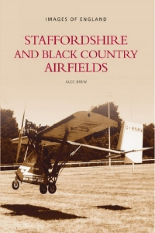 Kniha Staffordshire and Black Country Airfields: Images of England Alec Brew