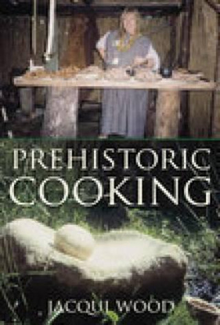 Книга Prehistoric Cooking Jacqui Wood