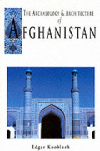 Książka Archaeology and Architecture of Afghanistan Edgar Knobloch