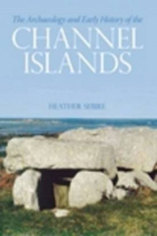 Kniha Archaeology and Early History of the Channel Islands Heather Sebire