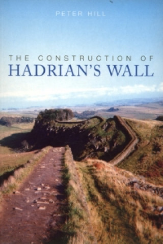 Kniha Construction of Hadrian's Wall Pr Hill