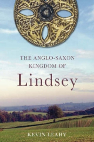 Kniha Anglo-Saxon Kingdom of Lindsey Kevin Leahy