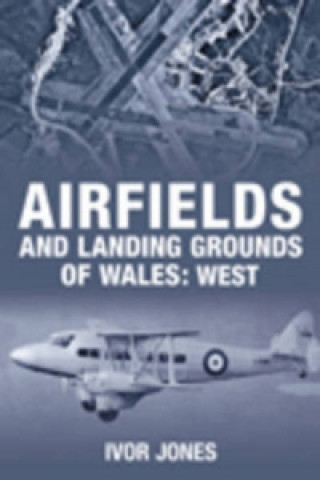 Carte Airfields and Landing Grounds of Wales: West Ivor Jones