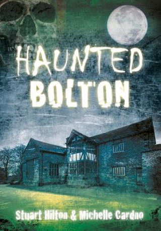 Książka Haunted Bolton Stuart Hilton