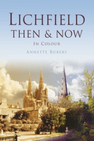 Könyv Lichfield Then & Now Annette Rubery