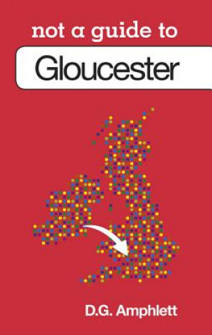 Kniha Not a Guide to: Gloucester D G Amphlett