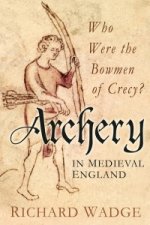 Könyv Archery in Medieval England Richard Wadge