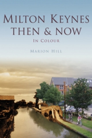 Книга Milton Keynes Then & Now Marion Hill