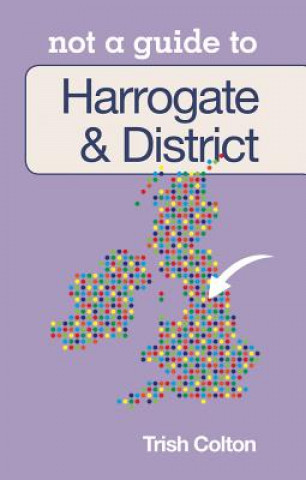 Książka Not a Guide to: Harrogate and District Patricia Colton