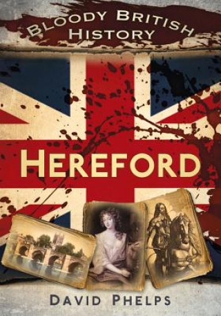 Carte Bloody British History: Hereford David Phelps