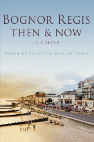 Carte Bognor Regis Then & Now Sylvia Endacott