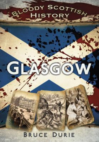 Książka Bloody Scottish History: Glasgow Bruce Durie