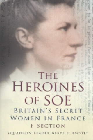Könyv Heroines of SOE Squadron Leader Beryl E Escott