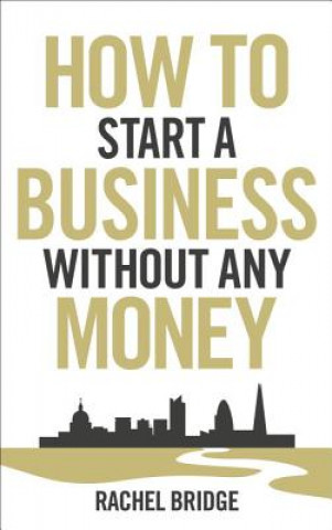 Carte How To Start a Business without Any Money Rachel Bridge