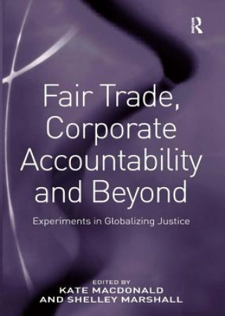 Kniha Fair Trade, Corporate Accountability and Beyond Kate Macdonald