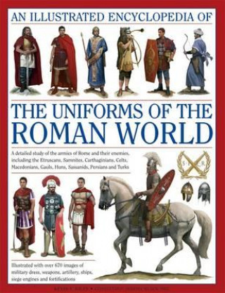 Kniha Illustrated Encyclopedia of the Uniforms of the Roman World: A Detailed Study of the Armies of Rome and Their Enemies, Including the Etruscans, Sam Kevin F Kiley