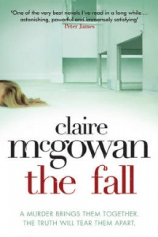 Knjiga Fall: A murder brings them together. The truth will tear them apart. Claire McGowan