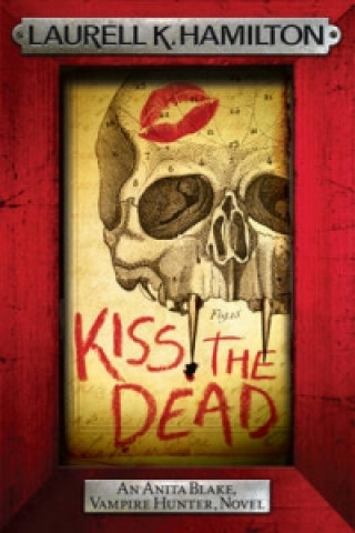 Könyv Kiss the Dead Laurell K Hamilton