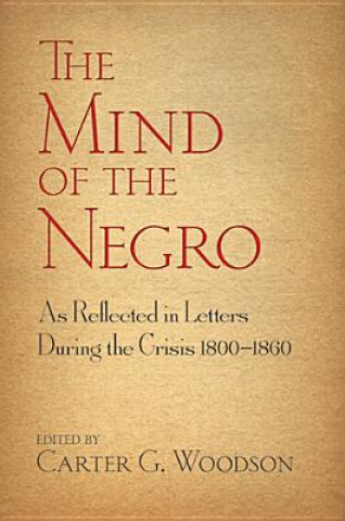 Libro Mind of the Negro As Reflected in Letters During the Crisis 1800-1860 Carter Woodson