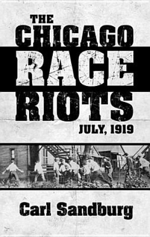 Könyv Chicago Race Riots: July, 1919 Carl Sandburg
