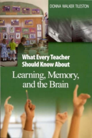 Carte What Every Teacher Should Know About Learning, Memory, and the Brain Donna Walker Tileston