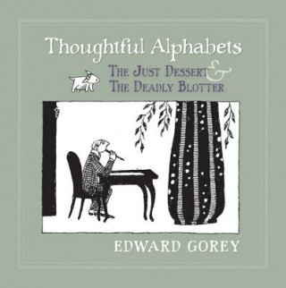 Könyv Thoughtful Alphabets - the Just Dessert & the Deadly Blotter Edward Gorey