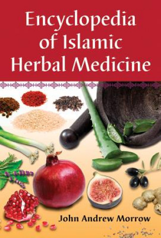 Kniha Encyclopedia of Islamic Herbal Medicine John Andrew Morrow