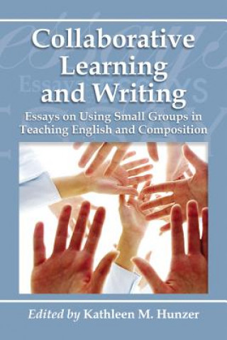 Kniha Collaborative Learning and Writing Kathleen M Hunzer