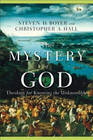 Kniha Mystery of God - Theology for Knowing the Unknowable Christopher A. Hall