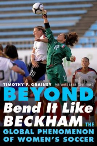 Книга Beyond Bend It Like Beckham Timothy F Grainey