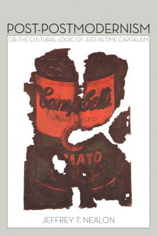 Knjiga Post-Postmodernism Jeffrey T Nealon