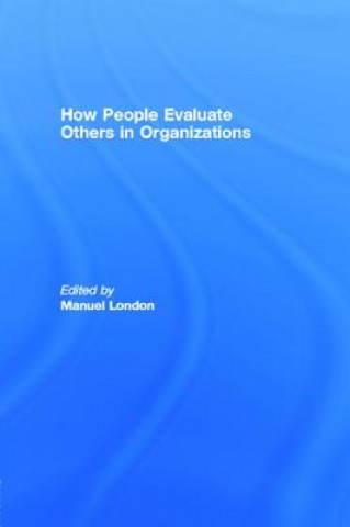 Książka How People Evaluate Others in Organizations Manuel London