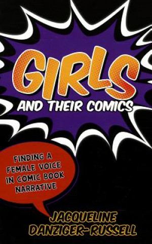 Könyv Girls and Their Comics Jacqueline Danziger-Russell